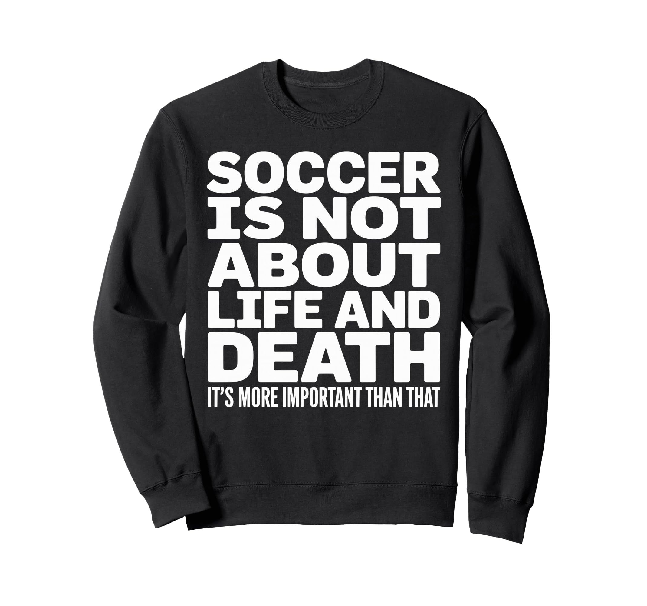 Soccer Is More Important Than Life And Sweatshirt - Unique Graphic Unisex