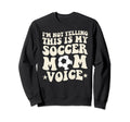 This Is My Soccer Mom Voice Sweatshirt - Aesthetic Graphic for Adults