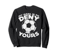 My Goal Is To Deny Yours Soccer Sweatshirt - Trendy Graphic for Adults