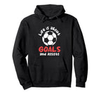 Football Soccer Life Is About Goals Hoodie - Fun Novelty Design Men Women
