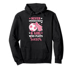 Never Underestimate Who Plays Soccer Hoodie - Graphic Print Unisex