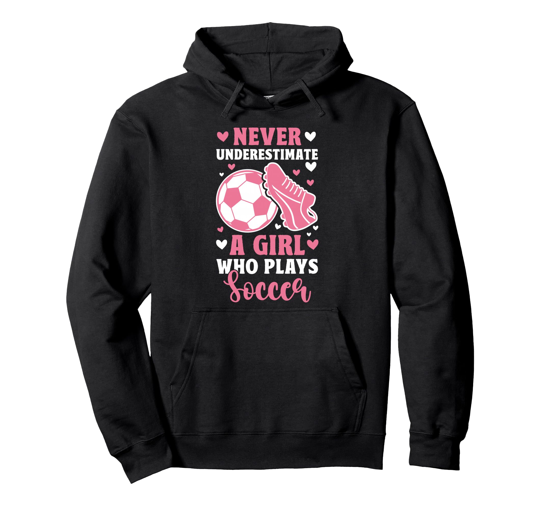 Never Underestimate Who Plays Soccer Hoodie - Graphic Print Unisex