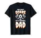 You Cant Scare Me I Am Football Dad T-Shirt - Casual Everyday Wear Unisex