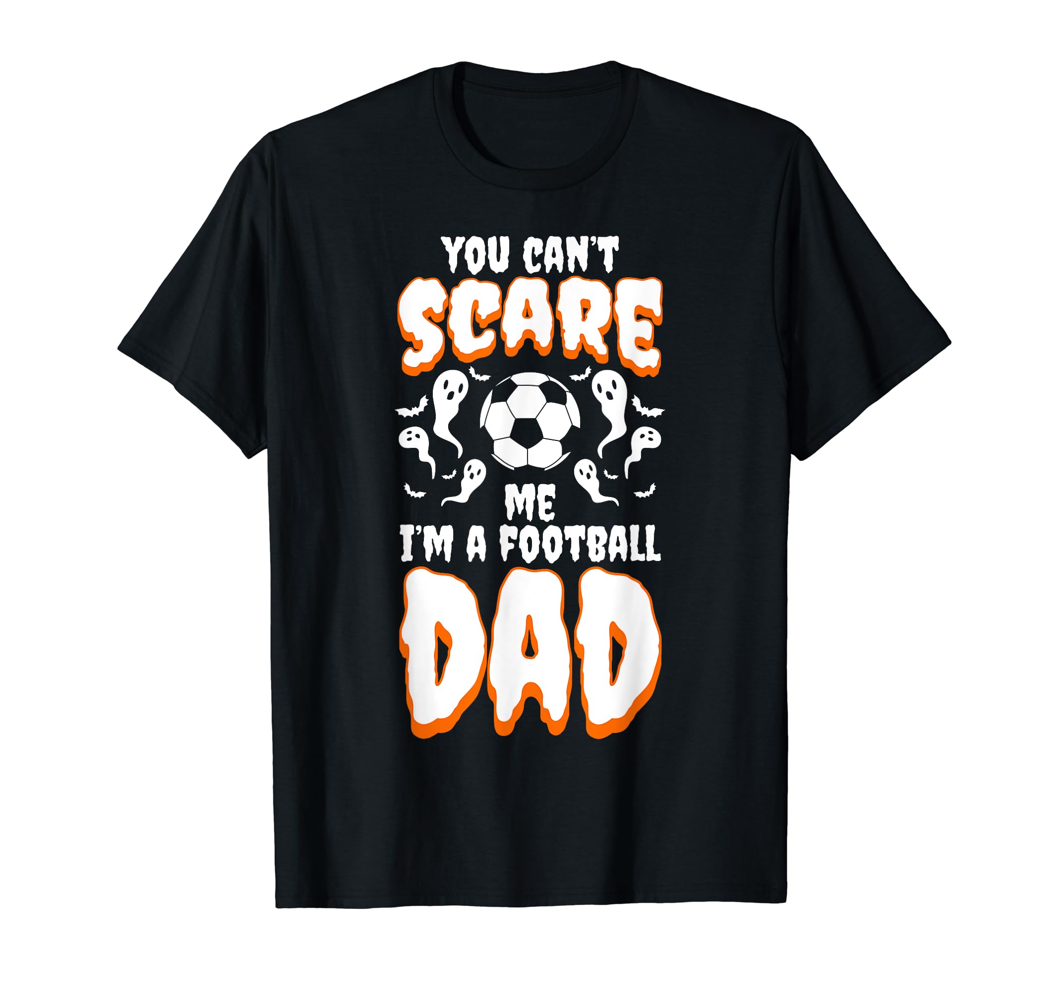 You Cant Scare Me I Am Football Dad T-Shirt - Casual Everyday Wear Unisex