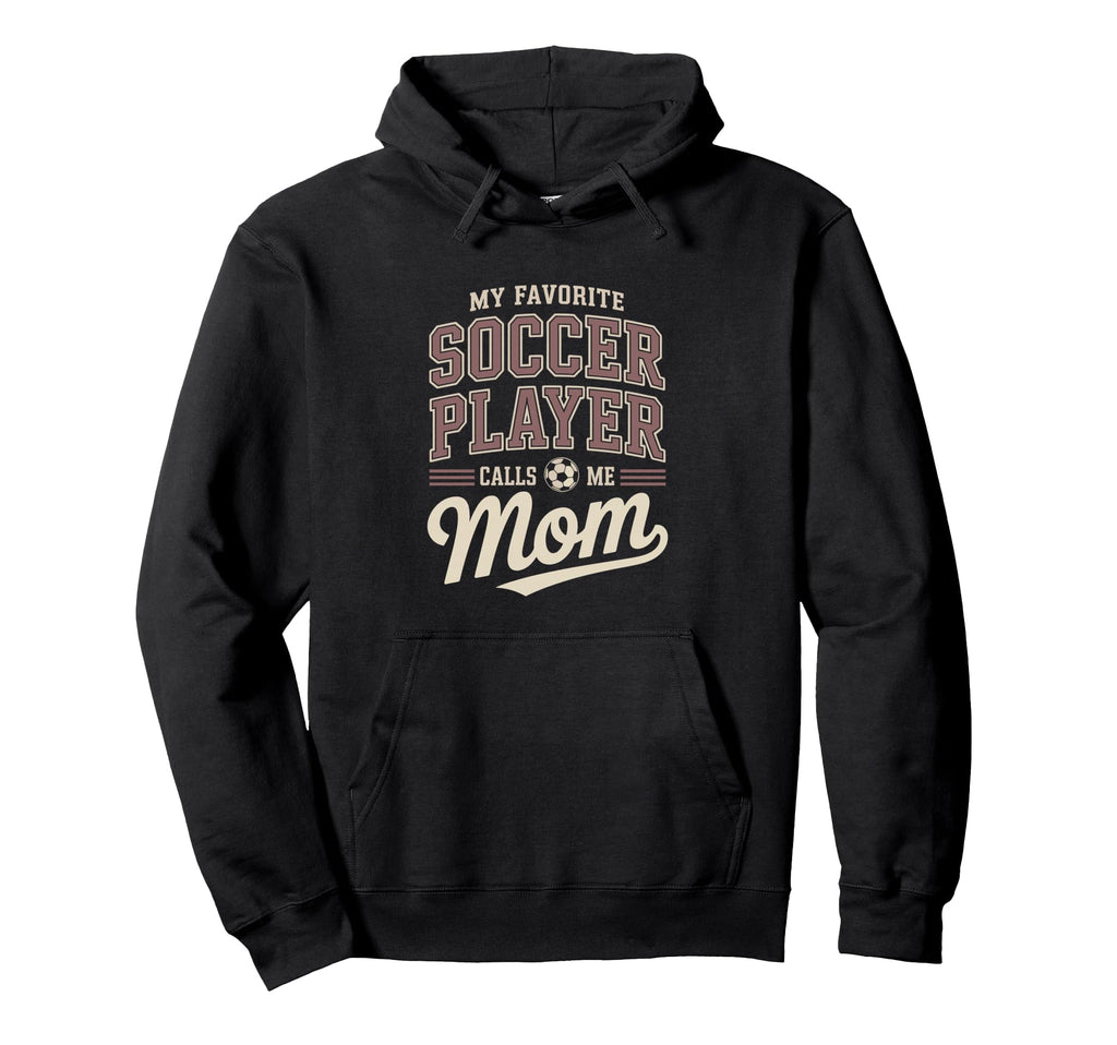 My Favorite Soccer Player Calls Me Mom Hoodie - Fun Novelty Design Unisex