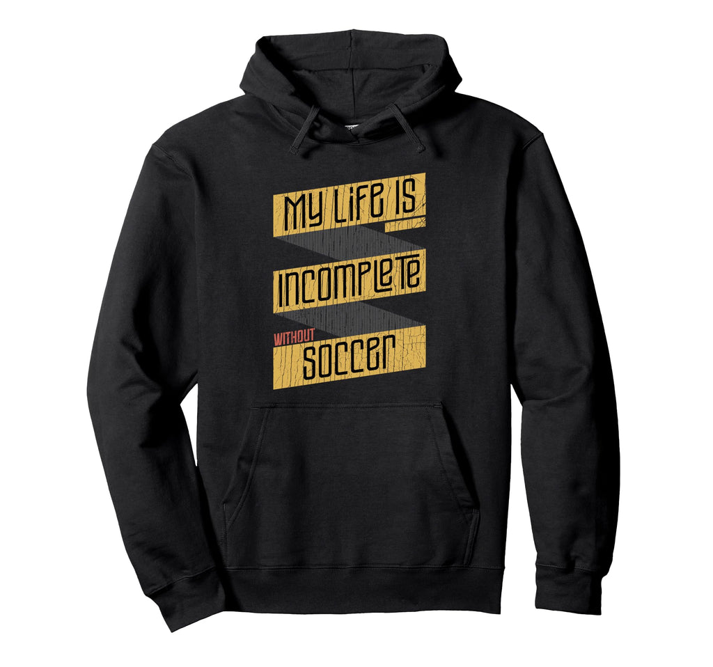 My Life Is Incomplete Without Soccer Hoodie - Minimalist Print Unisex