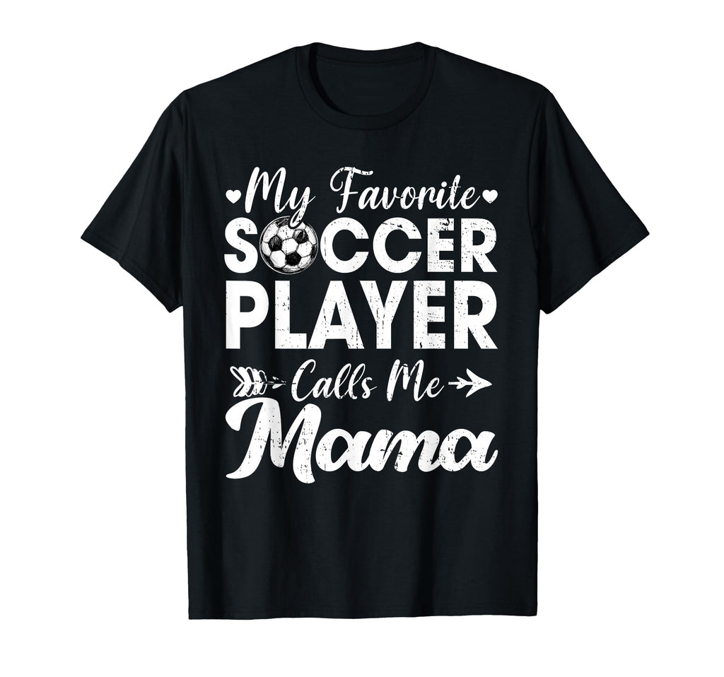 My Favorite Soccer Player Calls Me Mama T-Shirt - Unique Graphic for Adults