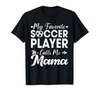 My Favorite Soccer Player Calls Me Mama T-Shirt - Trendy Graphic for Adults