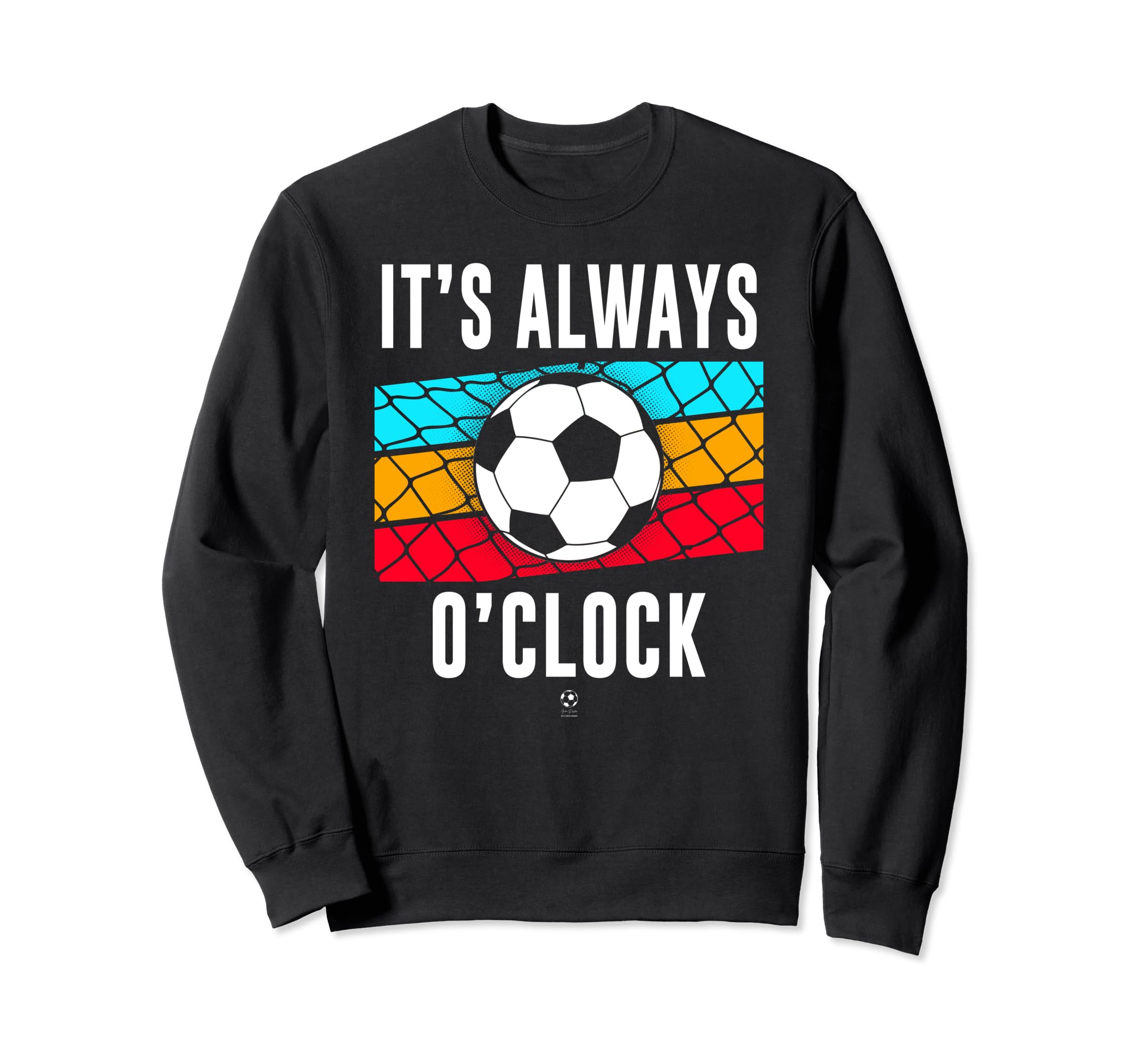 Funny Its Always Soccer Oclock All Sweatshirt - Trendy Graphic Unisex
