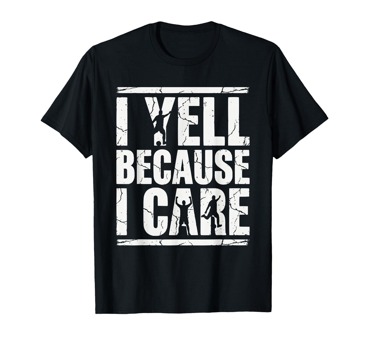 I Yell Because I Care Soccer Fan T-Shirt - Fun Novelty Design Men Women