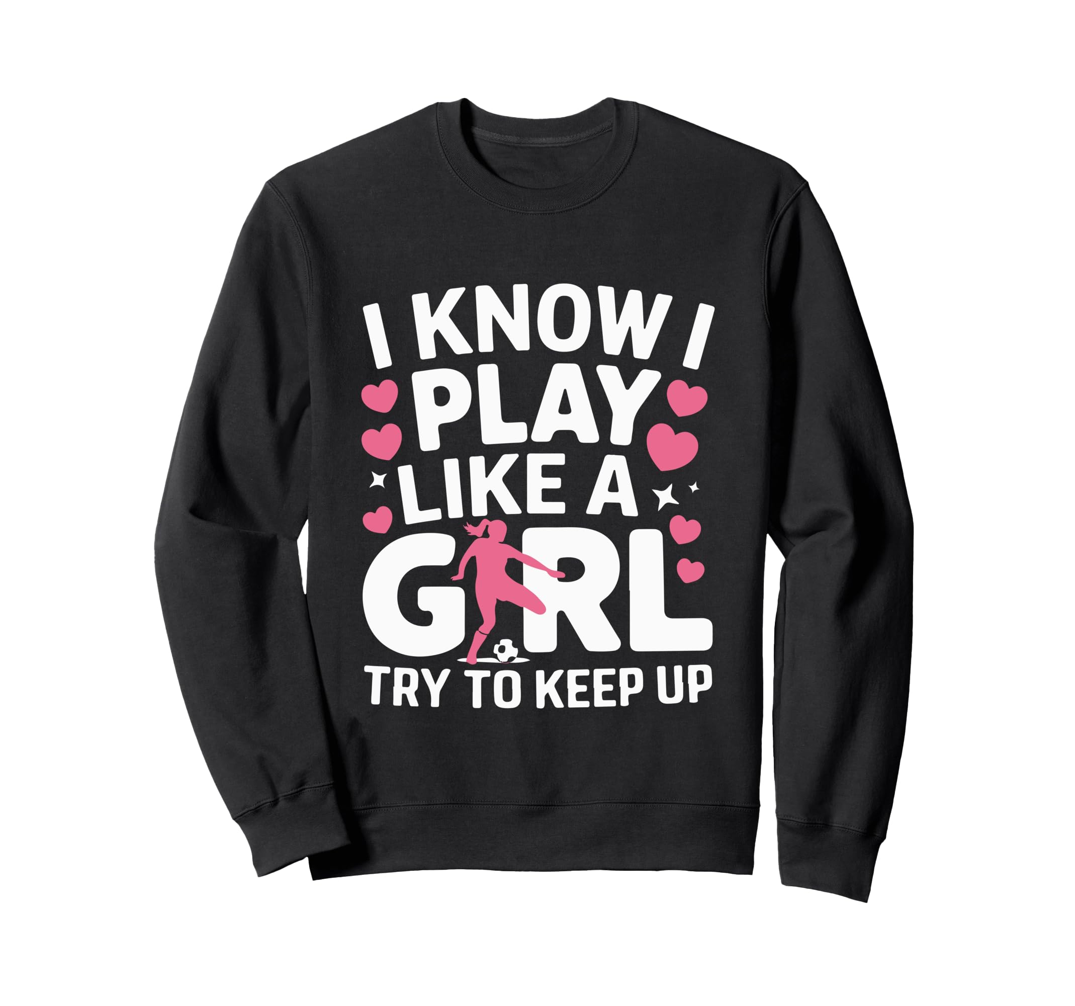 I Know I Play Like Try To Keep Up Sweatshirt - Custom Art Print Unisex