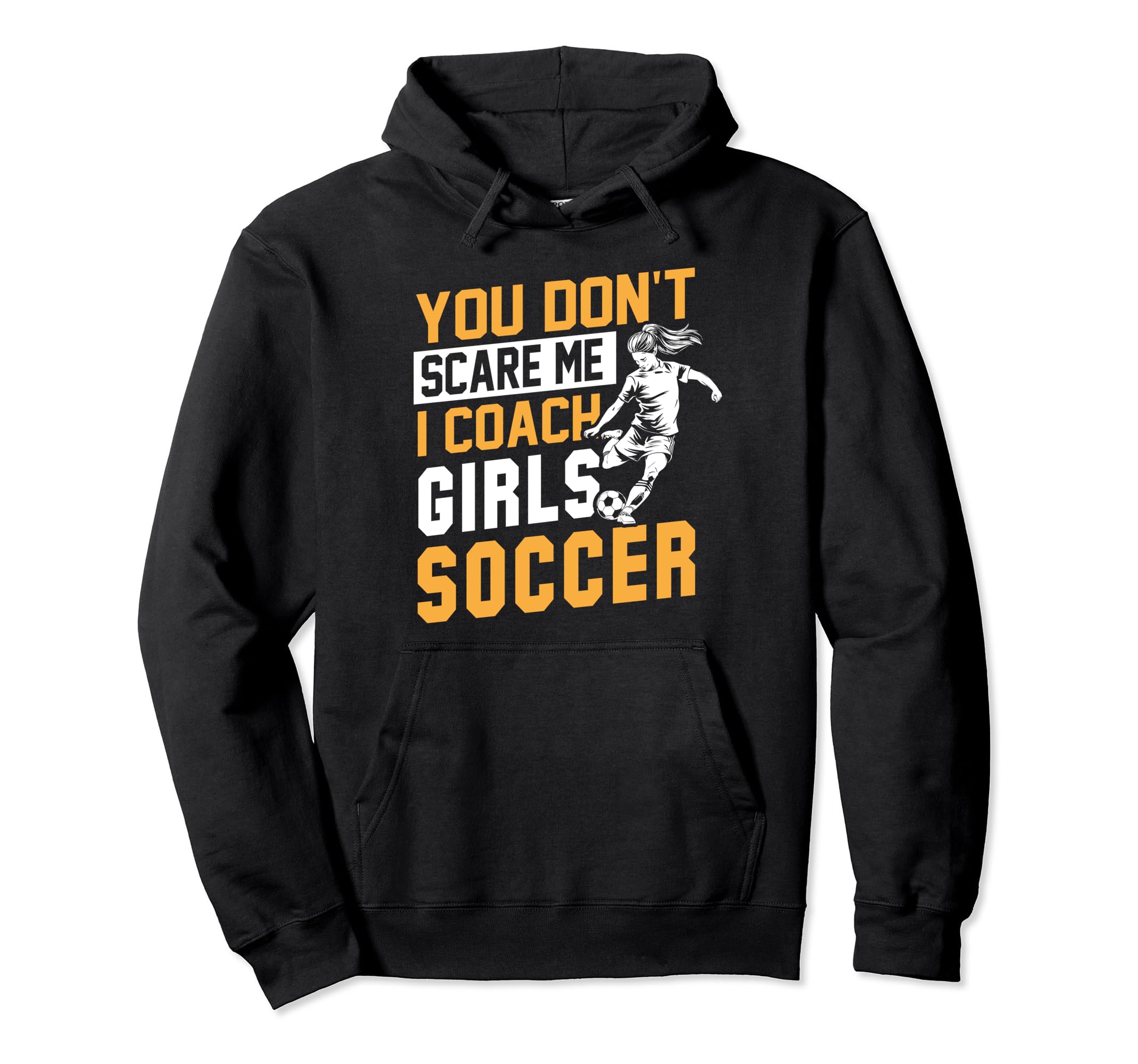 Soccer Coaches Funny You Dont Scare Me I Hoodie - Graphic Print for Adults