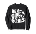 Be Goals Soccer Player Soccer Sweatshirt - Streetwear Style Unisex