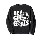 Be Goals Soccer Player Soccer Sweatshirt - Streetwear Style Unisex