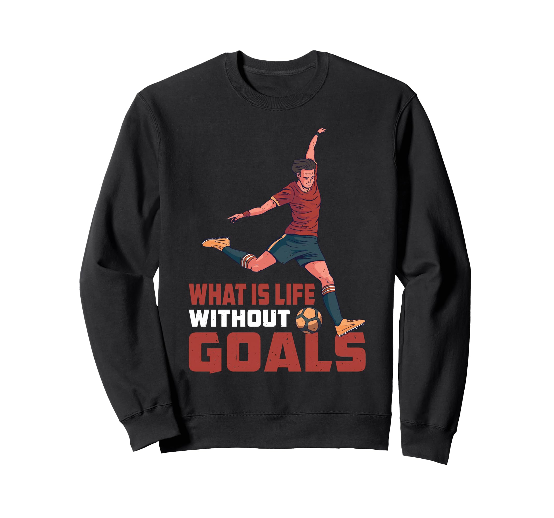 What Is Life Without Goals Sweatshirt - Trendy Graphic Men Women