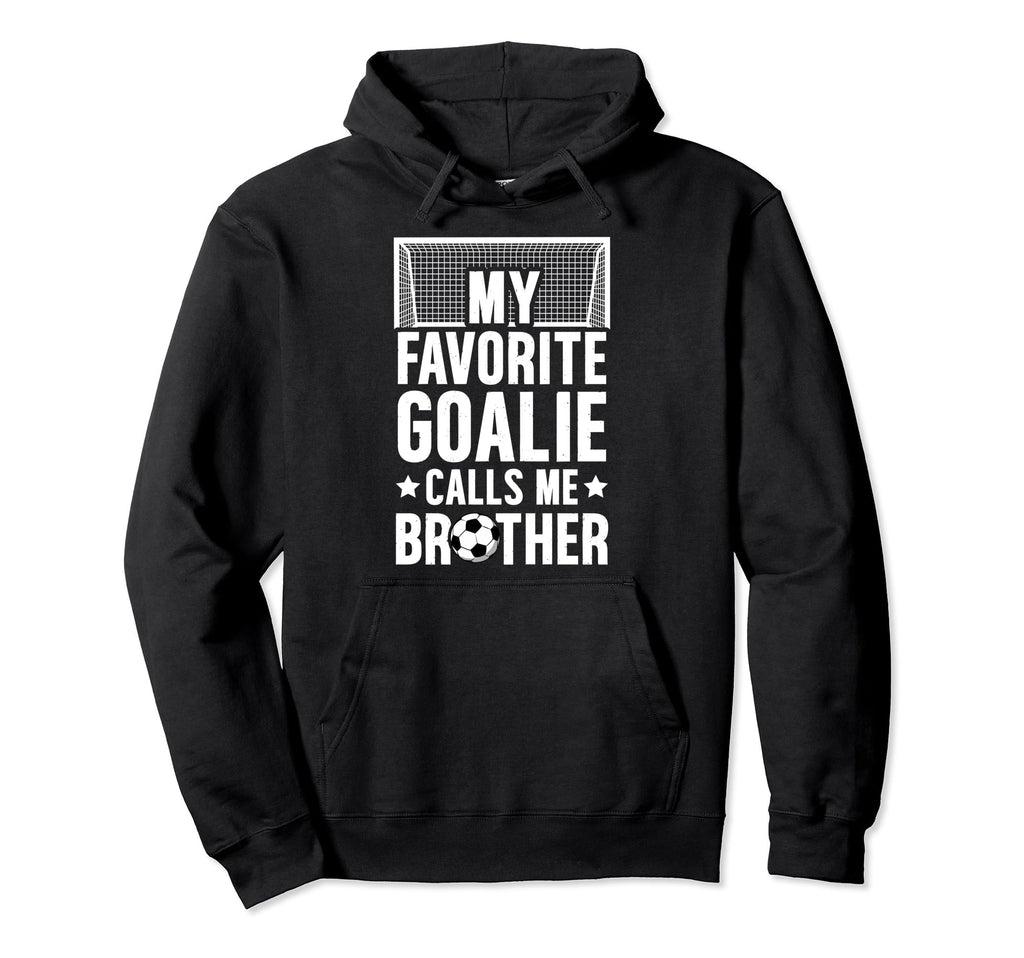 My Favorite Soccer Goalie Brother Hoodie - Casual Everyday Wear Unisex