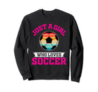 Soccer Just Who Loves Sweatshirt - Aesthetic Graphic Men Women