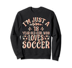 Soccer Lover Im Just 18 Year Old Who Sweatshirt - Unique Graphic Unisex