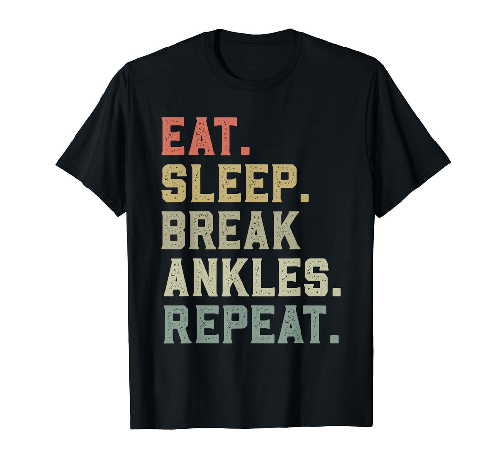 Eat Sleep Break Ankles Repeat T-Shirt - Fun Novelty Design for Adults