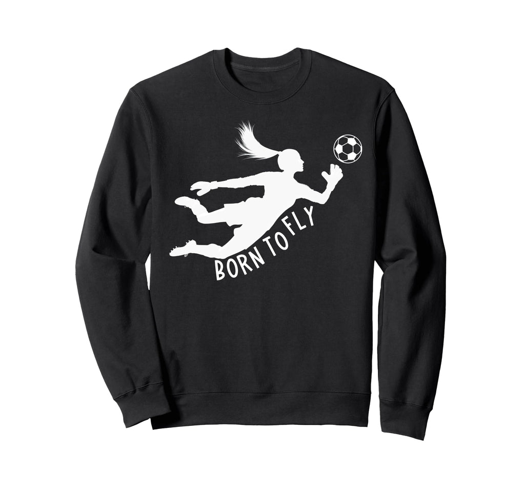 Born To Fly Soccer Goalkeeper Sweatshirt - Fun Novelty Design Men Women