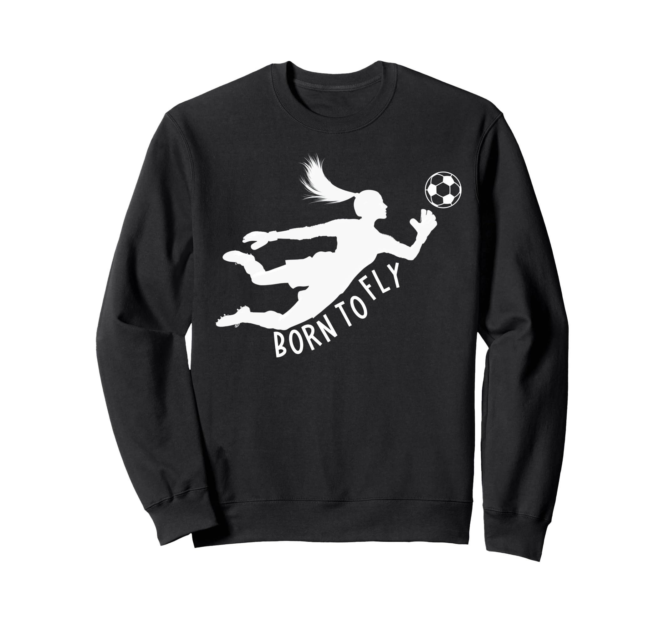 Born To Fly Soccer Goalkeeper Sweatshirt - Fun Novelty Design Men Women