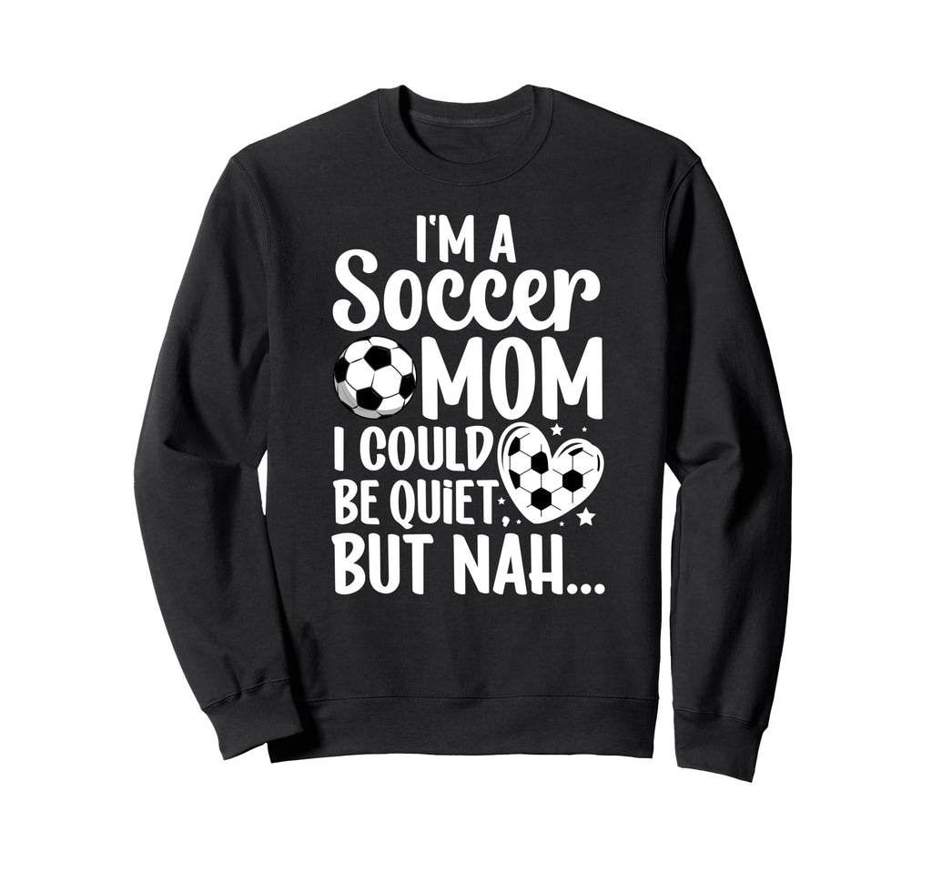 Im Soccer Mom Soccer Player Mom Sweatshirt - Fun Novelty Design for Adults