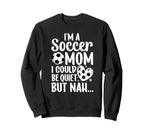 Im Soccer Mom Soccer Player Mom Sweatshirt - Fun Novelty Design for Adults