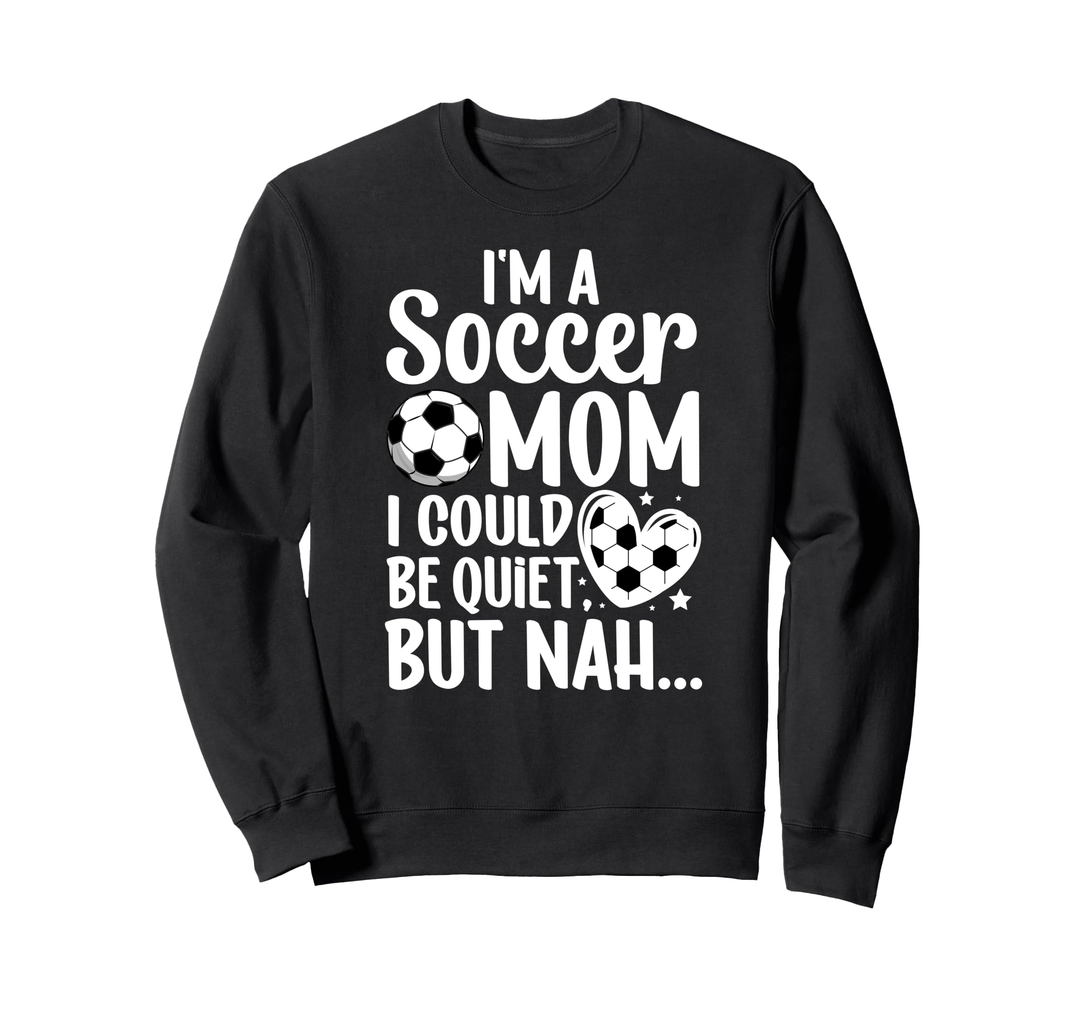 Im Soccer Mom Soccer Player Mom Sweatshirt - Fun Novelty Design for Adults