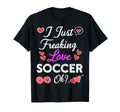 I Just Freaking Love Soccer T-Shirt - Casual Everyday Wear for Adults