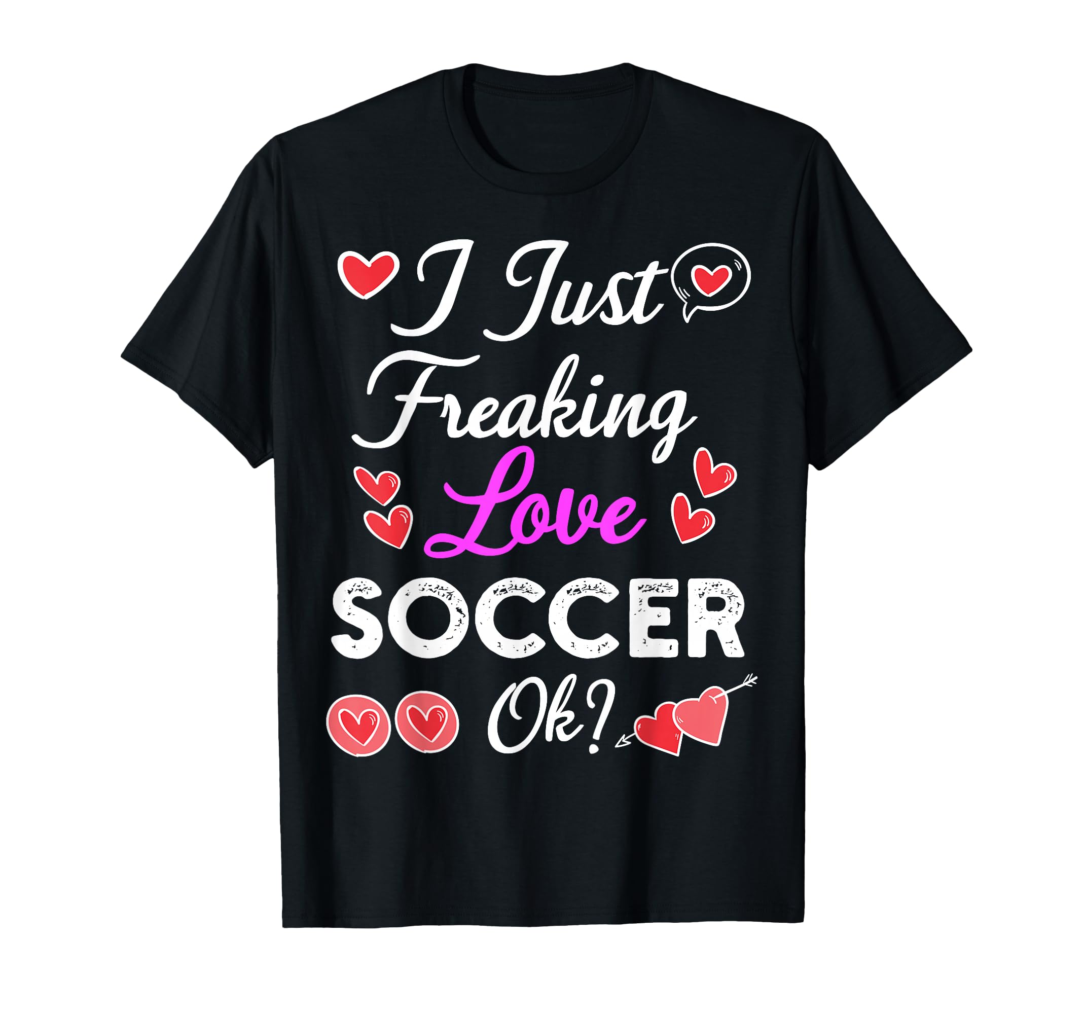 I Just Freaking Love Soccer T-Shirt - Casual Everyday Wear for Adults