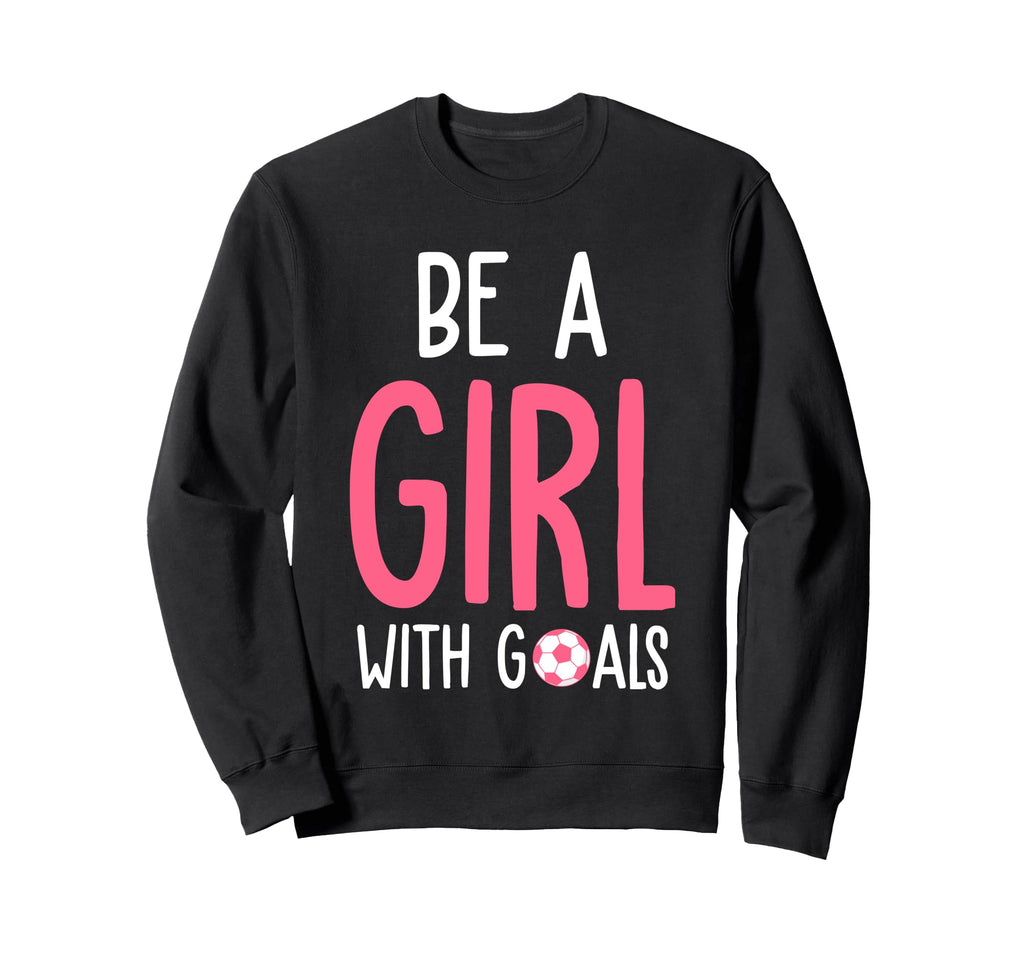 Be Goals I Soccer Sweatshirt - Novelty Apparel Unisex