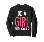 Be Goals I Soccer Sweatshirt - Novelty Apparel Unisex