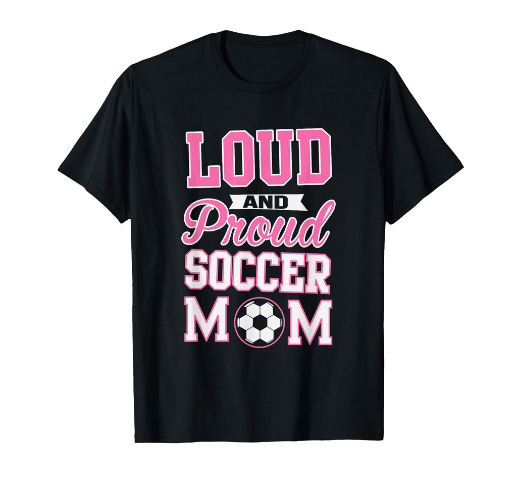 Loud Proud Soccer Mom Soccer T-Shirt - Trendy Graphic for Adults
