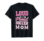 Loud Proud Soccer Mom Soccer T-Shirt - Trendy Graphic for Adults