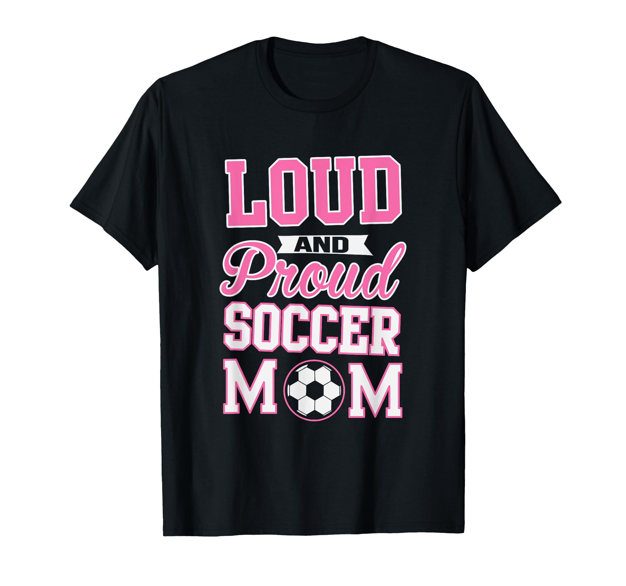 Loud Proud Soccer Mom Soccer T-Shirt - Trendy Graphic for Adults