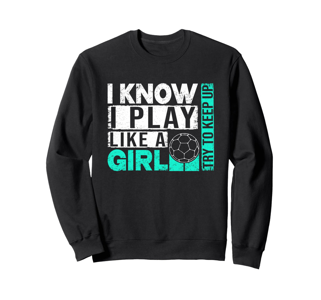 I Know I Play Like Try To Keep Up Sweatshirt - Aesthetic Graphic Men Women