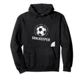 I Am Goalkeeper Football Soccer Goalie Hoodie - Fun Novelty Design Unisex