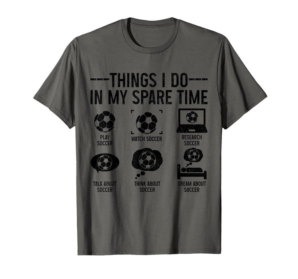 Soccer Things Do My Spare Time Funny T-Shirt - Casual Everyday Wear Unisex