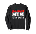 Soccer Goalkeeper Mom Raising Soccer Sweatshirt - Aesthetic Graphic Unisex