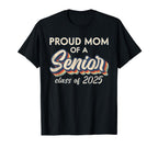 Proud Mom Senior Class 2025 T-Shirt - Casual Everyday Wear Men Women