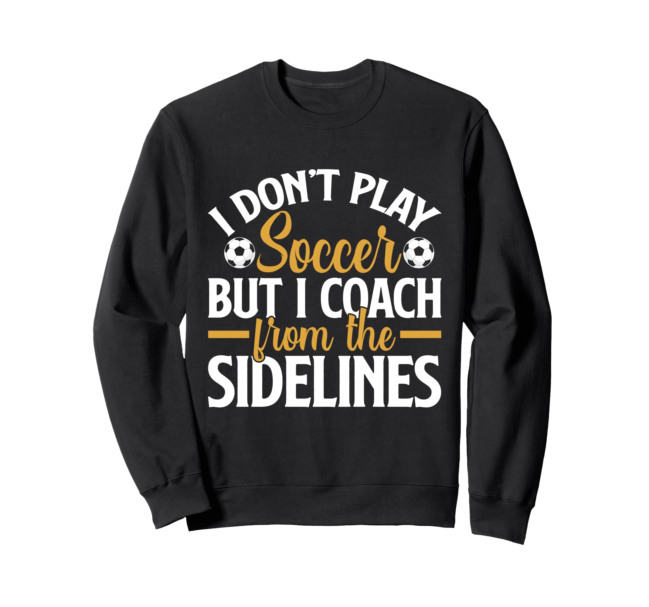 I Dont Play Soccer But I Sweatshirt - Casual Everyday Wear for Adults