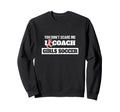 You Dont Scare Me I Coach Soccer Sweatshirt - Unique Graphic Men Women