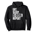 Eat Sleep Soccer Fans Eat Sleep Hoodie - Casual Everyday Wear Men Women