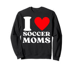 Funny I Love Soccer Moms Sweatshirt - Aesthetic Graphic Unisex