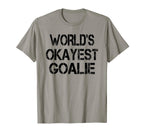 Worlds Okayest Goalie Funny Sarcastic T-Shirt - Unique Graphic Unisex