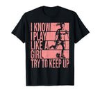I Know I Play Like Try To Keep Up T-Shirt - Casual Everyday Wear Unisex