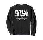 Futsal Is Life Soccer Sports Game Sweatshirt - Trendy Graphic Unisex