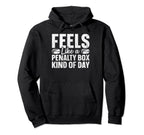 Feels Like Penalty Box Kind Day Hoodie - Graphic Print for Adults
