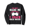 Womens Funny Soccer Coach You Dont Sweatshirt - Novelty Apparel for Adults