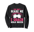 Womens Funny Soccer Coach You Dont Sweatshirt - Novelty Apparel for Adults